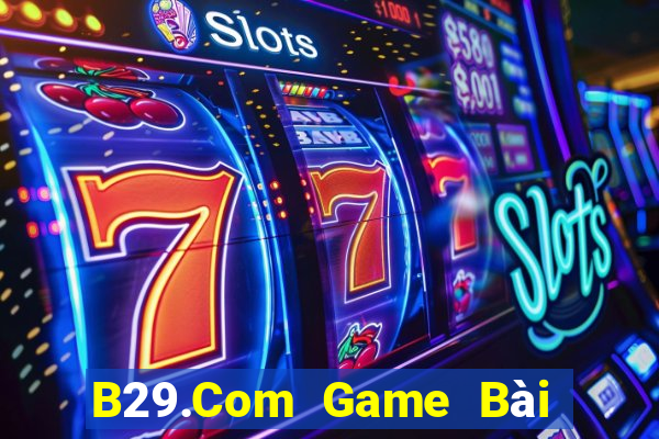 B29.Com Game Bài Đổi Thưởng Caovietnet