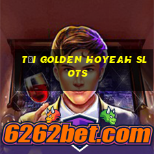 tải golden hoyeah slots