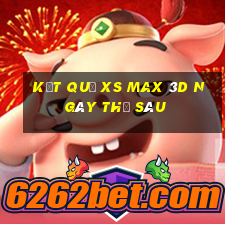 Kết quả XS Max 3D ngày thứ sáu