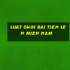 luat choi bai tien len mien nam