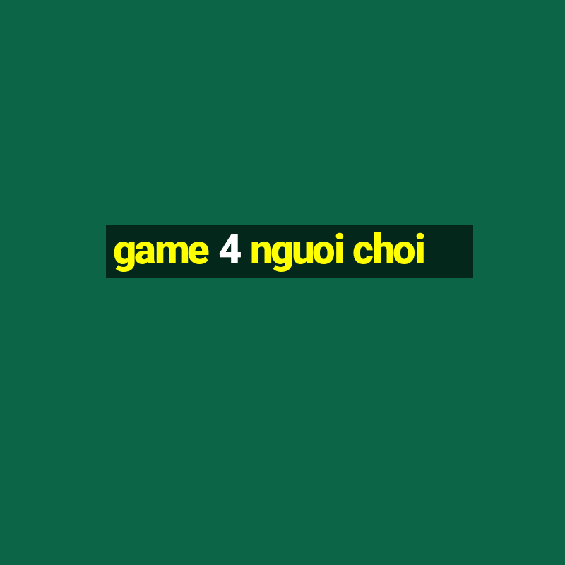 game 4 nguoi choi