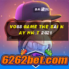 Vo88 Game The Bài Hay Nhất 2021