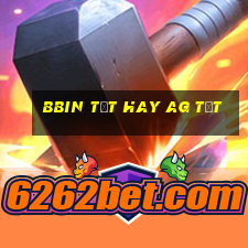 bbin tốt hay ag tốt