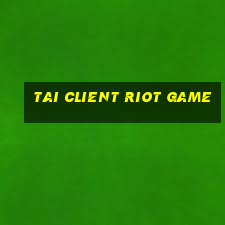 tai client riot game