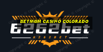 betmgm casino colorado