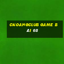 Choangclub Game Bài 68