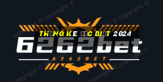 thống kê đặc biệt 2024