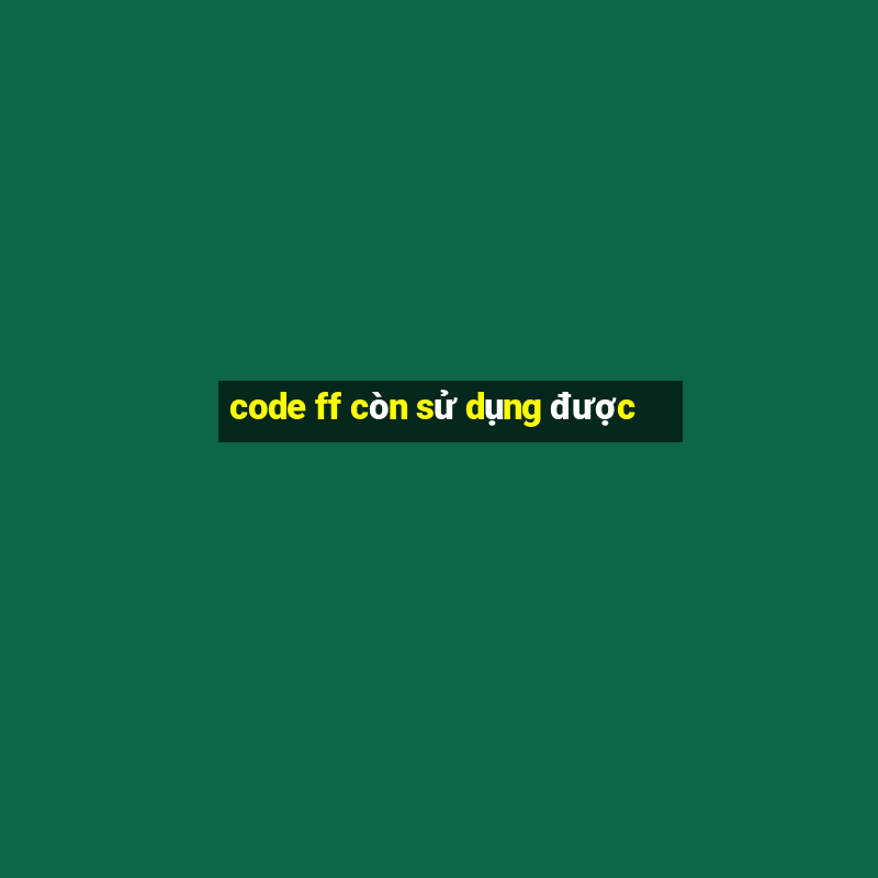 code ff còn sử dụng được