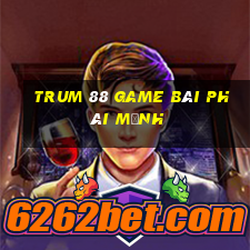 Trum 88 Game Bài Phái Mạnh