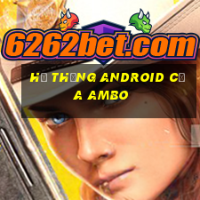 Hệ thống Android của Ambo