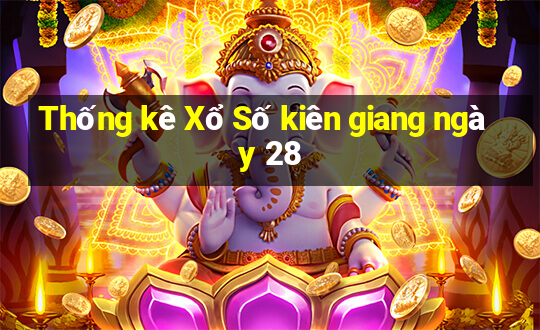 Thống kê Xổ Số kiên giang ngày 28