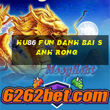 Hu86 Fun Danh Bai Sanh Rong