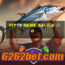 Vip79 Game Bài Lừa Đảo