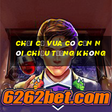 chơi cờ vua có cần nói chiếu tướng không