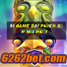 51 game bài Phiên bản mới nhất