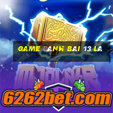 game đánh bài 13 lá