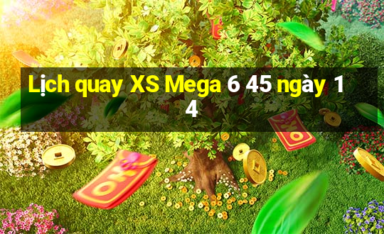 Lịch quay XS Mega 6 45 ngày 14