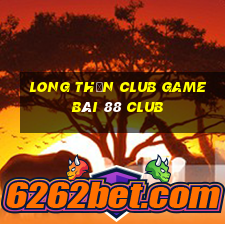 Long Thần Club Game Bài 88 Club