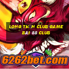 Long Thần Club Game Bài 88 Club