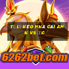 tỷ lệ kèo nhà cái anh vs đức