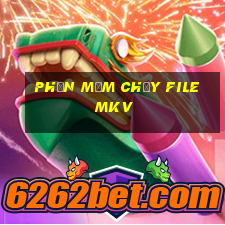 phần mềm chạy file mkv