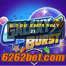 kết quả XSBTR ngày 21