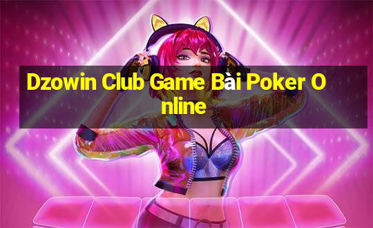 Dzowin Club Game Bài Poker Online