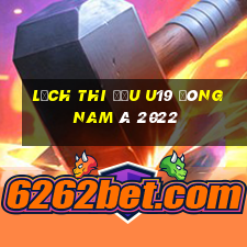 lịch thi đấu u19 đông nam á 2022