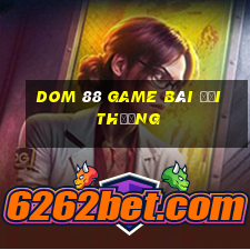 dom 88 game bài đổi thưởng