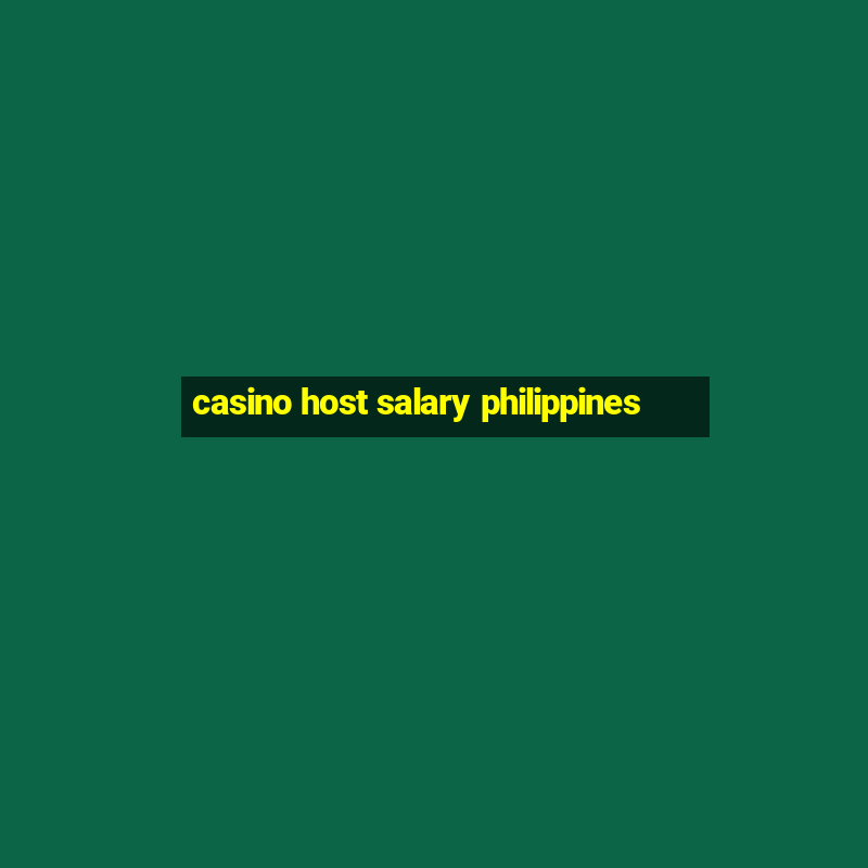 casino host salary philippines