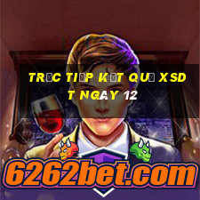 Trực tiếp kết quả XSDT ngày 12