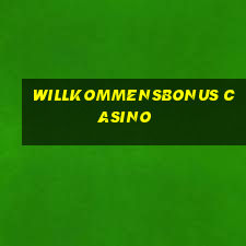 willkommensbonus casino