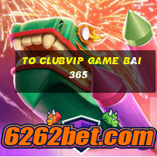 To Clubvip Game Bài 365