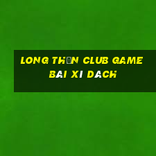 Long Thần Club Game Bài Xì Dách