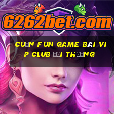 Cuốn Fun Game Bài Vip Club Đổi Thưởng