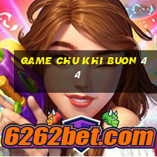 game chu khi buon 44