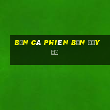 Bắn cá phiên bản đầy đủ