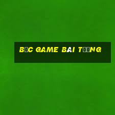 Bắc game bài tướng