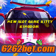 new slot game kitty kingdom