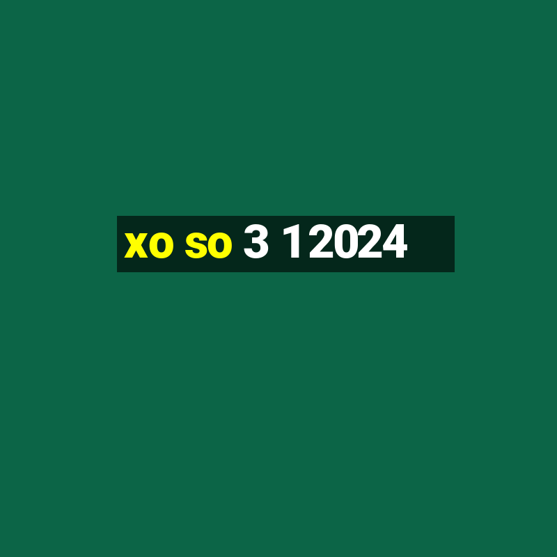 xo so 3 1 2024