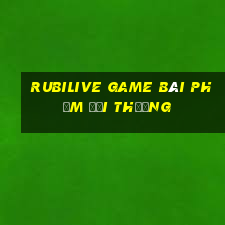 Rubilive Game Bài Phỏm Đổi Thưởng