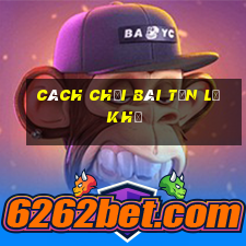 cách chơi bài tấn lơ khơ