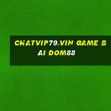 Chatvip79.Vin Game Bài Dom88