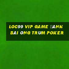 Loc99 Vip Game Đánh Bài Ông Trùm Poker