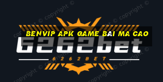 Benvip Apk Game Bài Ma Cao