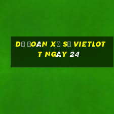 Dự Đoán Xổ Số vietlott ngày 24