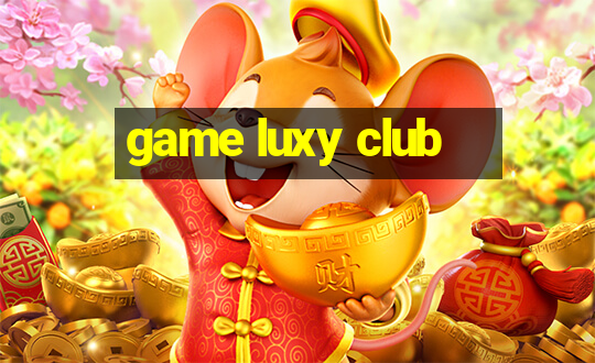 game luxy club