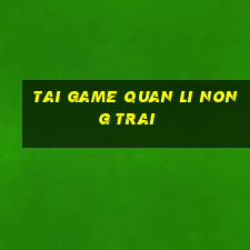 tai game quan li nong trai