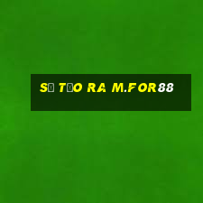 Sự tạo ra m.for88