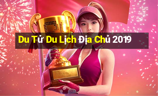 Du Tử Du Lịch Địa Chủ 2019